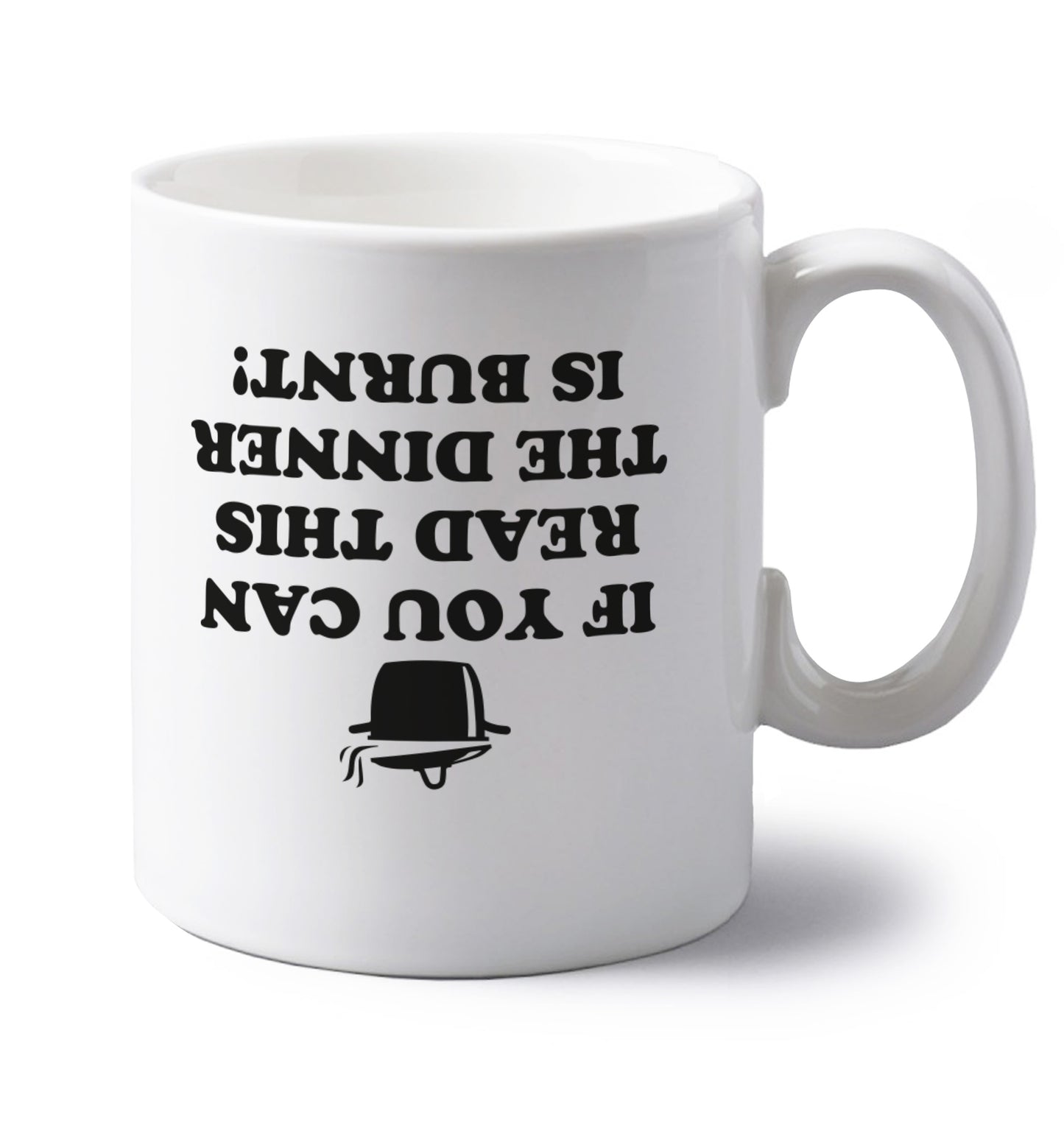 If you can read this the dinner is burnt! left handed white ceramic mug 