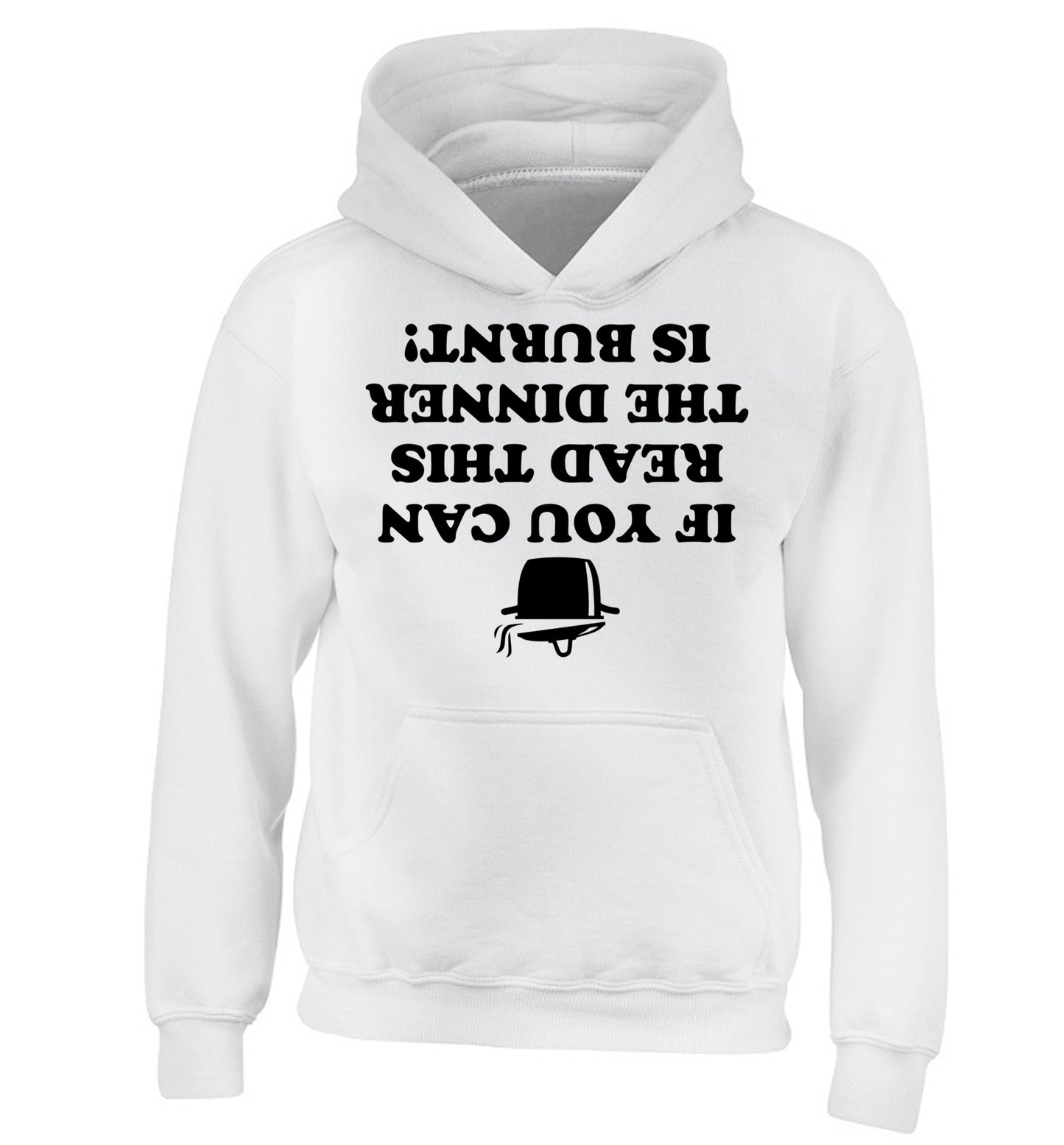 If you can read this the dinner is burnt! children's white hoodie 12-14 Years