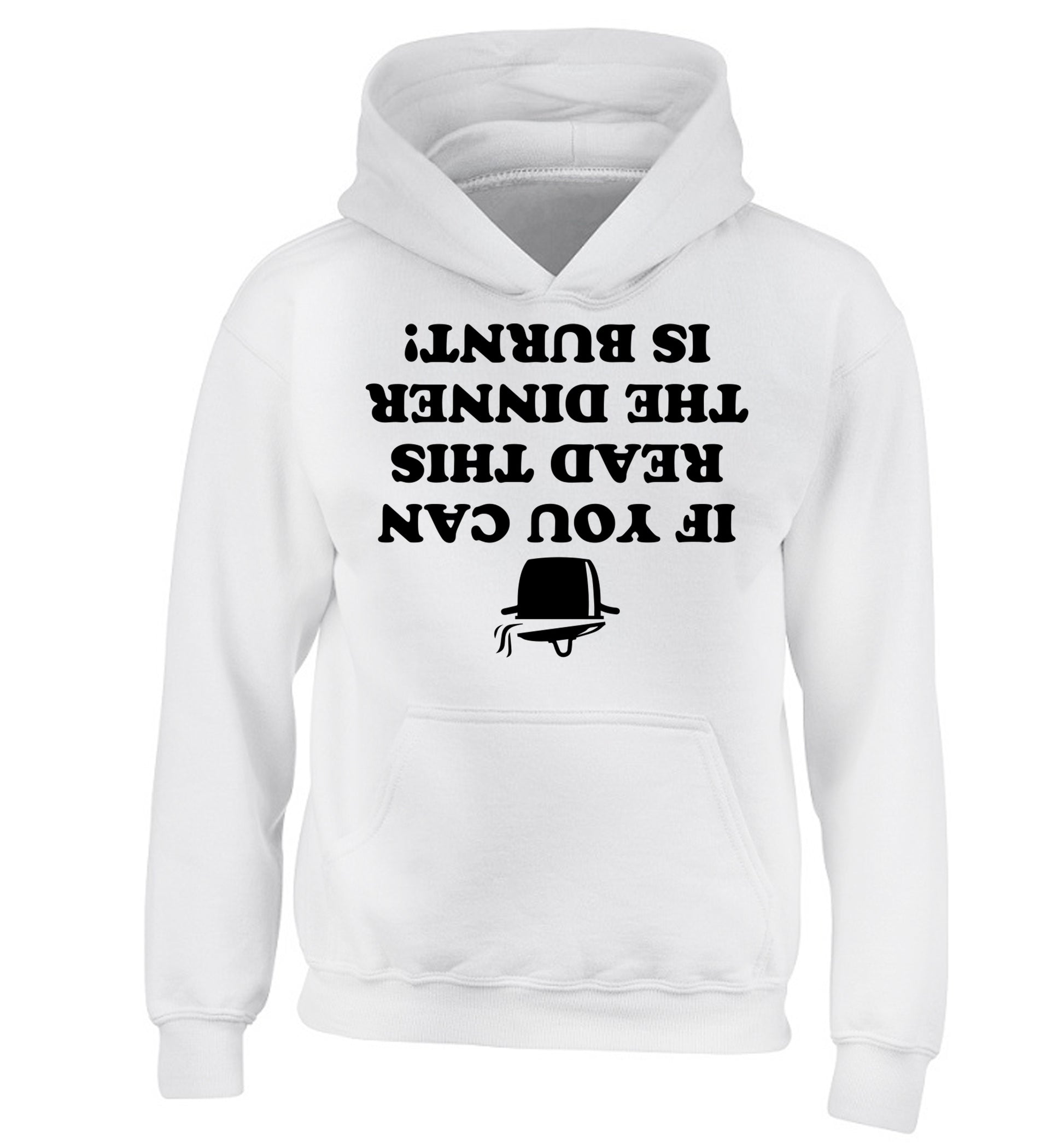 If you can read this the dinner is burnt! children's white hoodie 12-14 Years
