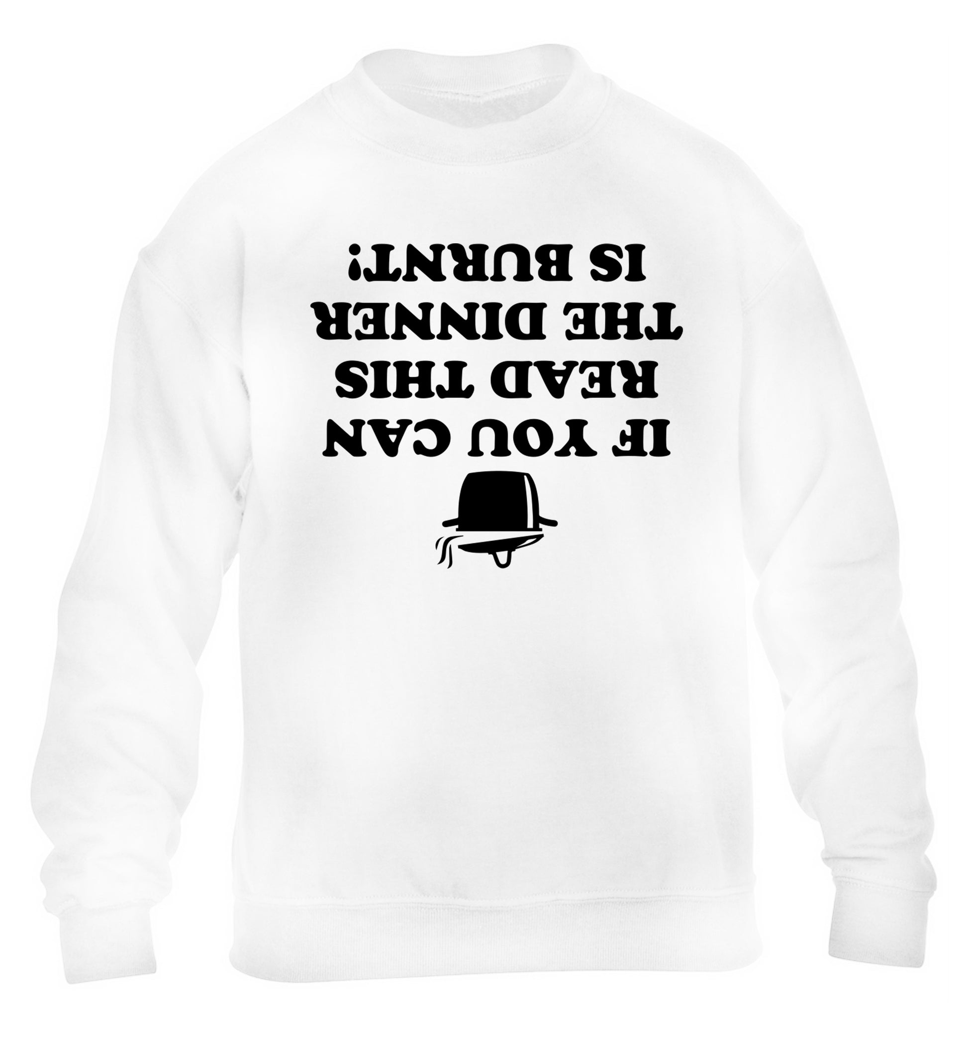 If you can read this the dinner is burnt! children's white sweater 12-14 Years