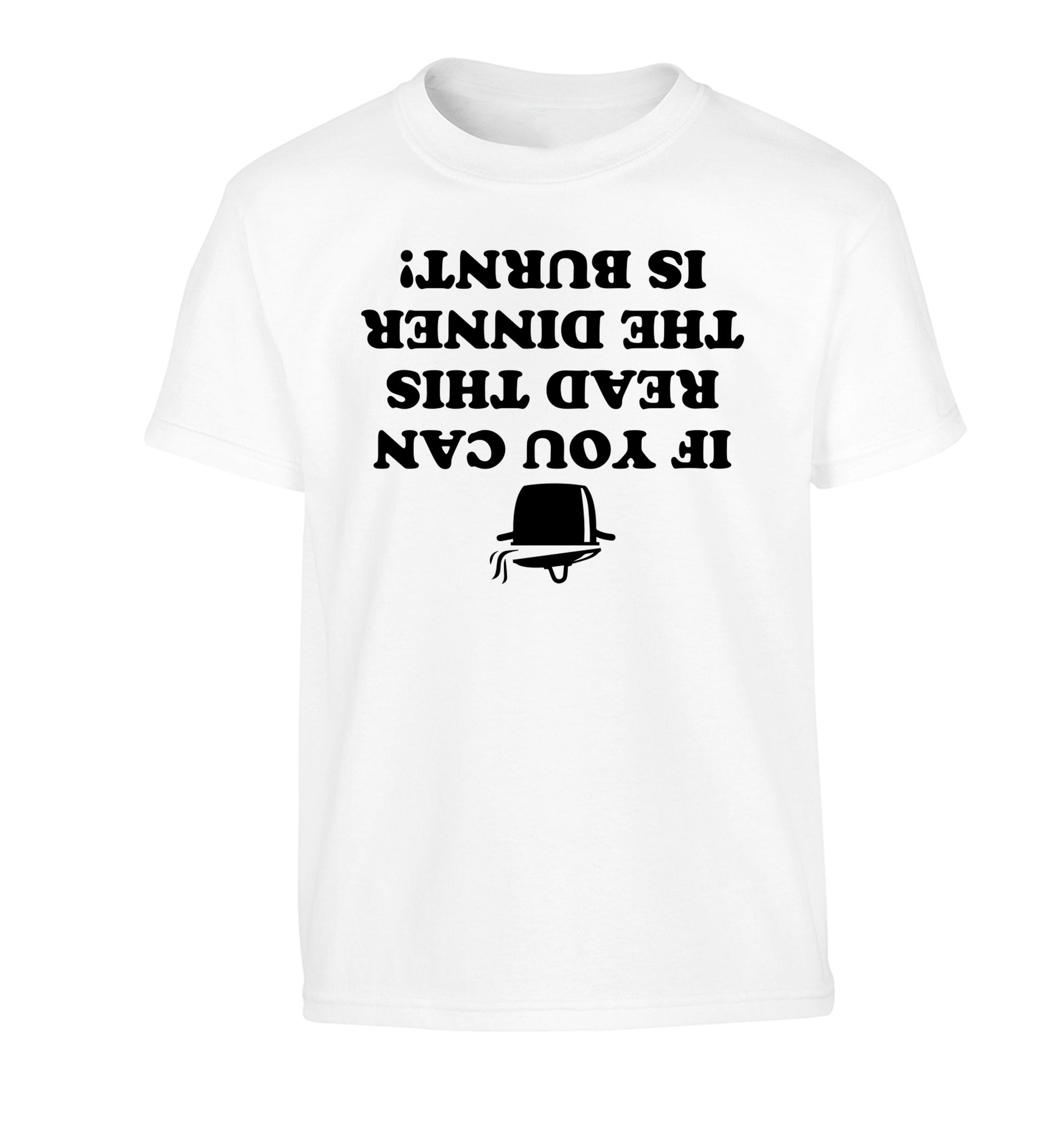 If you can read this the dinner is burnt! Children's white Tshirt 12-14 Years