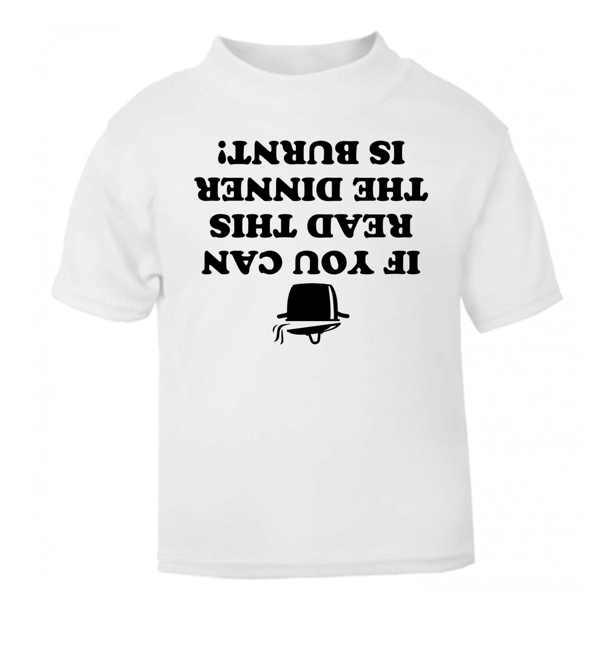 If you can read this the dinner is burnt! white Baby Toddler Tshirt 2 Years