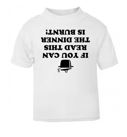 If you can read this the dinner is burnt! white Baby Toddler Tshirt 2 Years