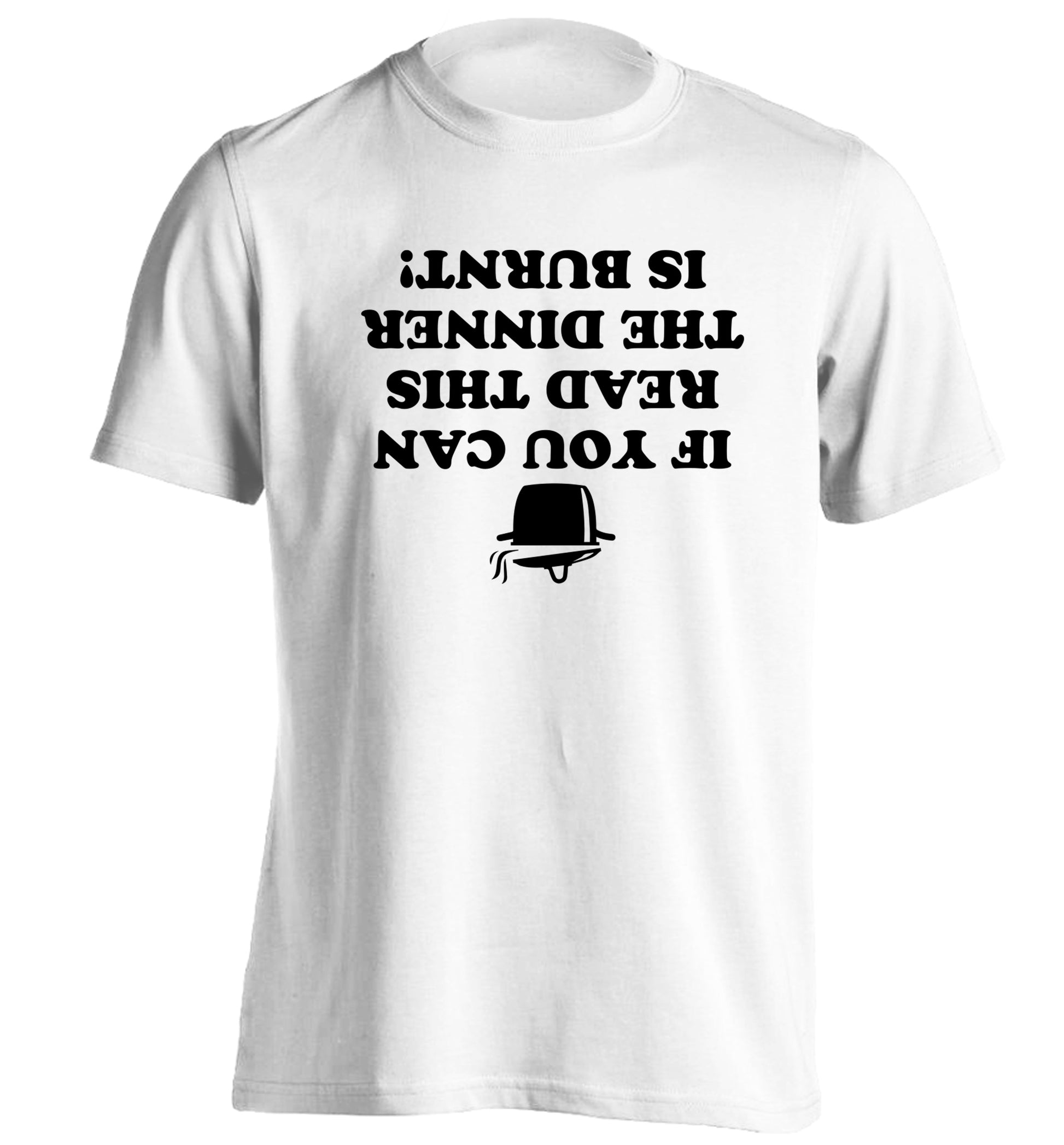 If you can read this the dinner is burnt! adults unisex white Tshirt 2XL
