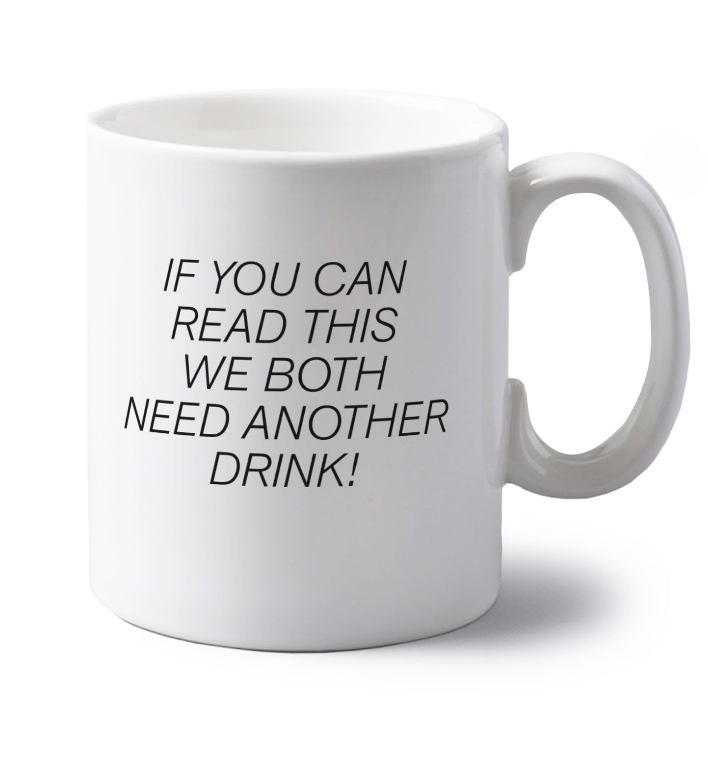 If you can read this we both need another drink! left handed white ceramic mug 