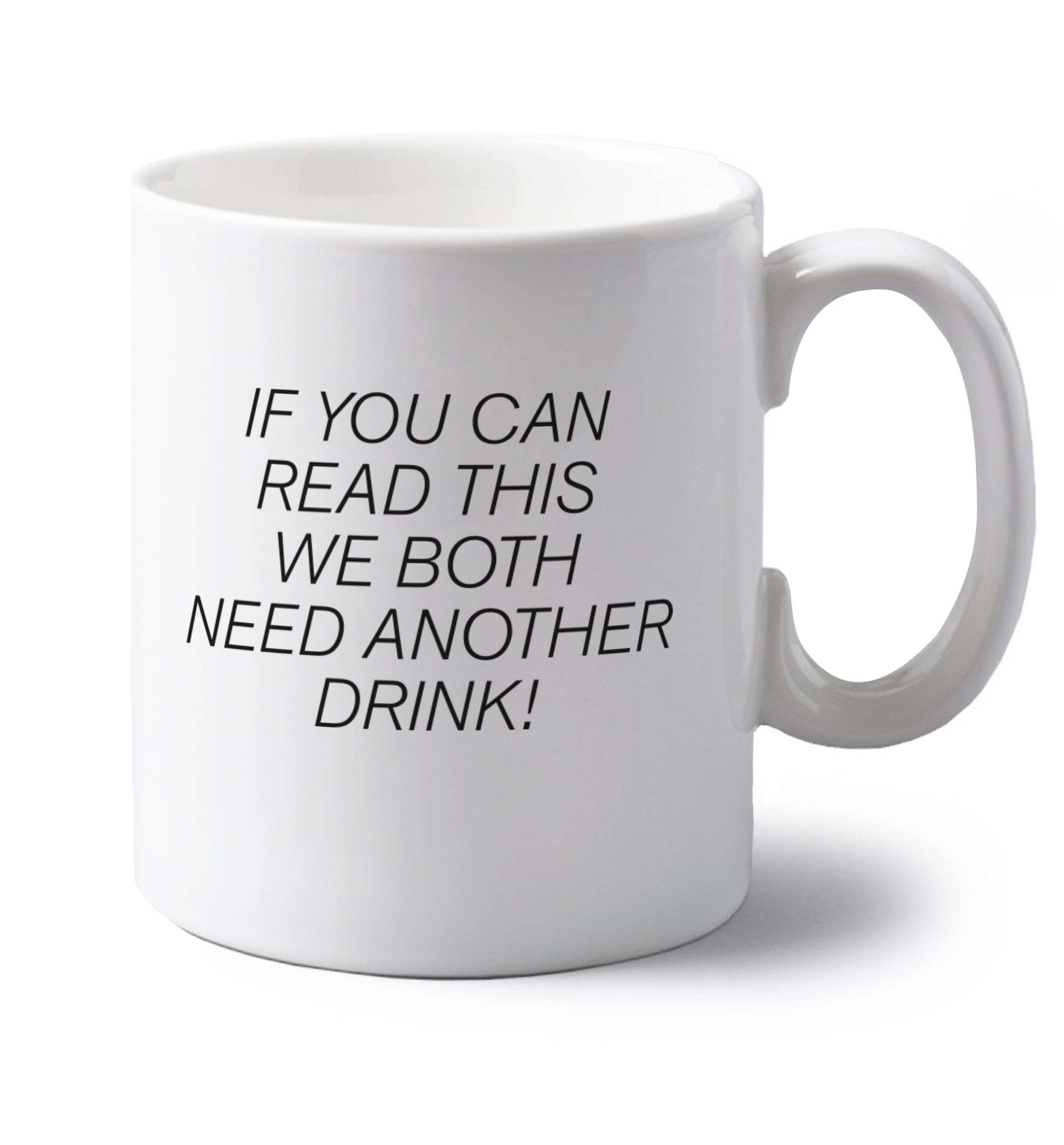 If you can read this we both need another drink! left handed white ceramic mug 