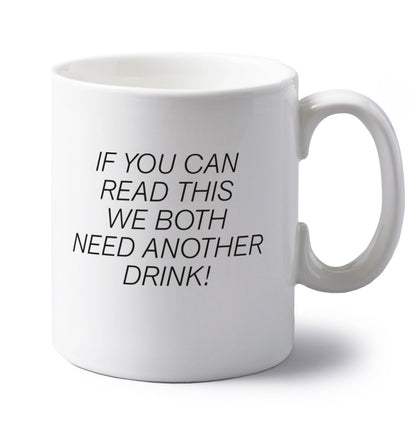 If you can read this we both need another drink! left handed white ceramic mug 