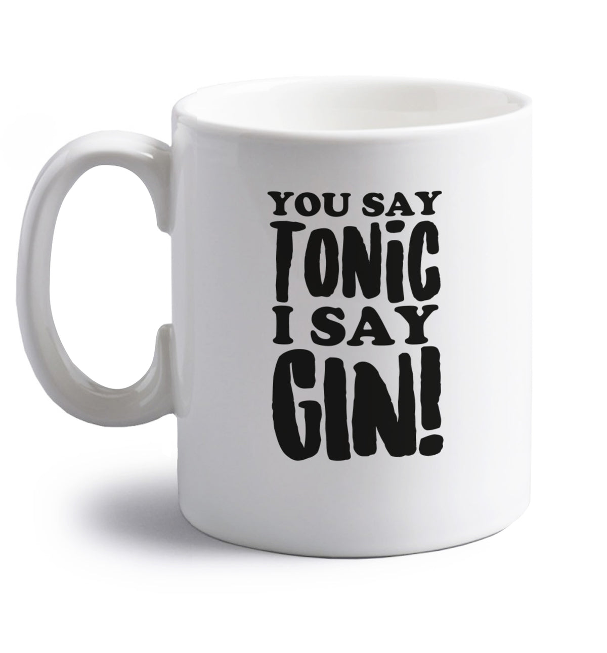 You say tonic I say gin! right handed white ceramic mug 