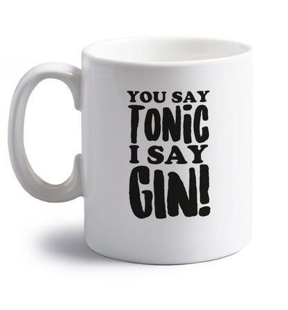 You say tonic I say gin! right handed white ceramic mug 