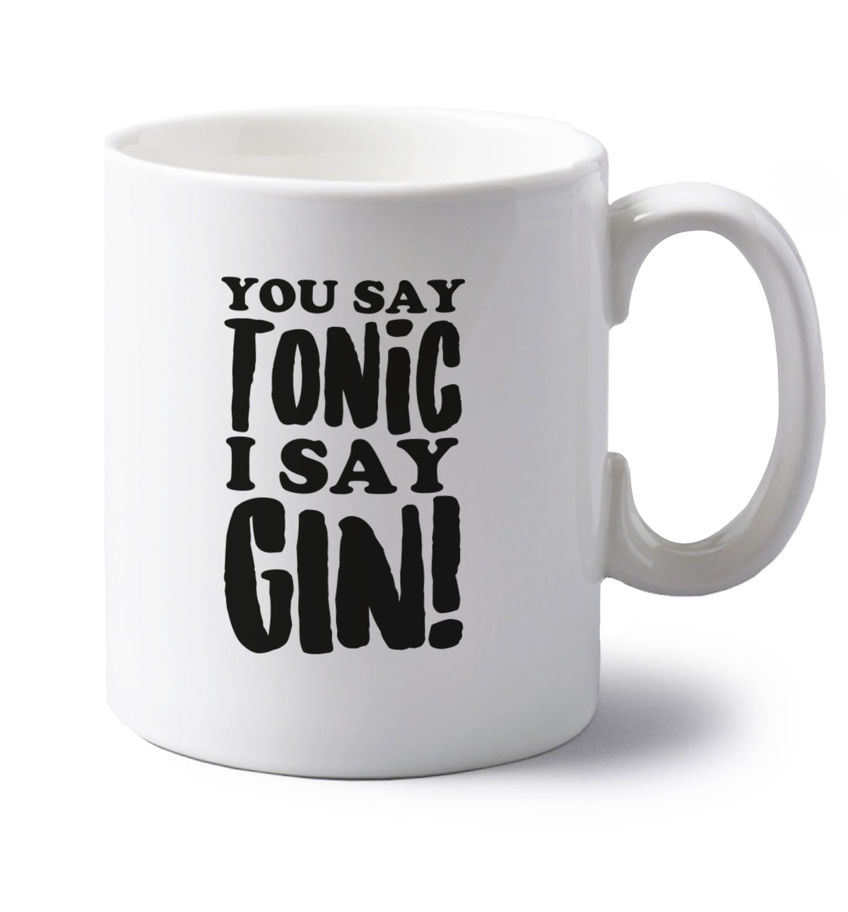 You say tonic I say gin! left handed white ceramic mug 
