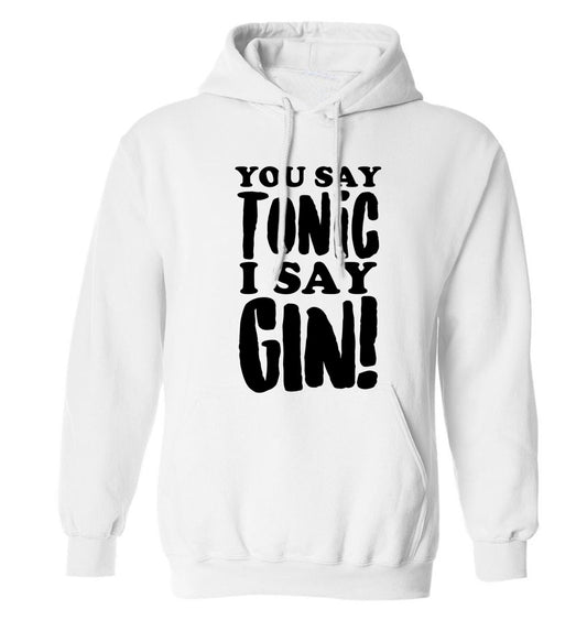You say tonic I say gin! adults unisex white hoodie 2XL