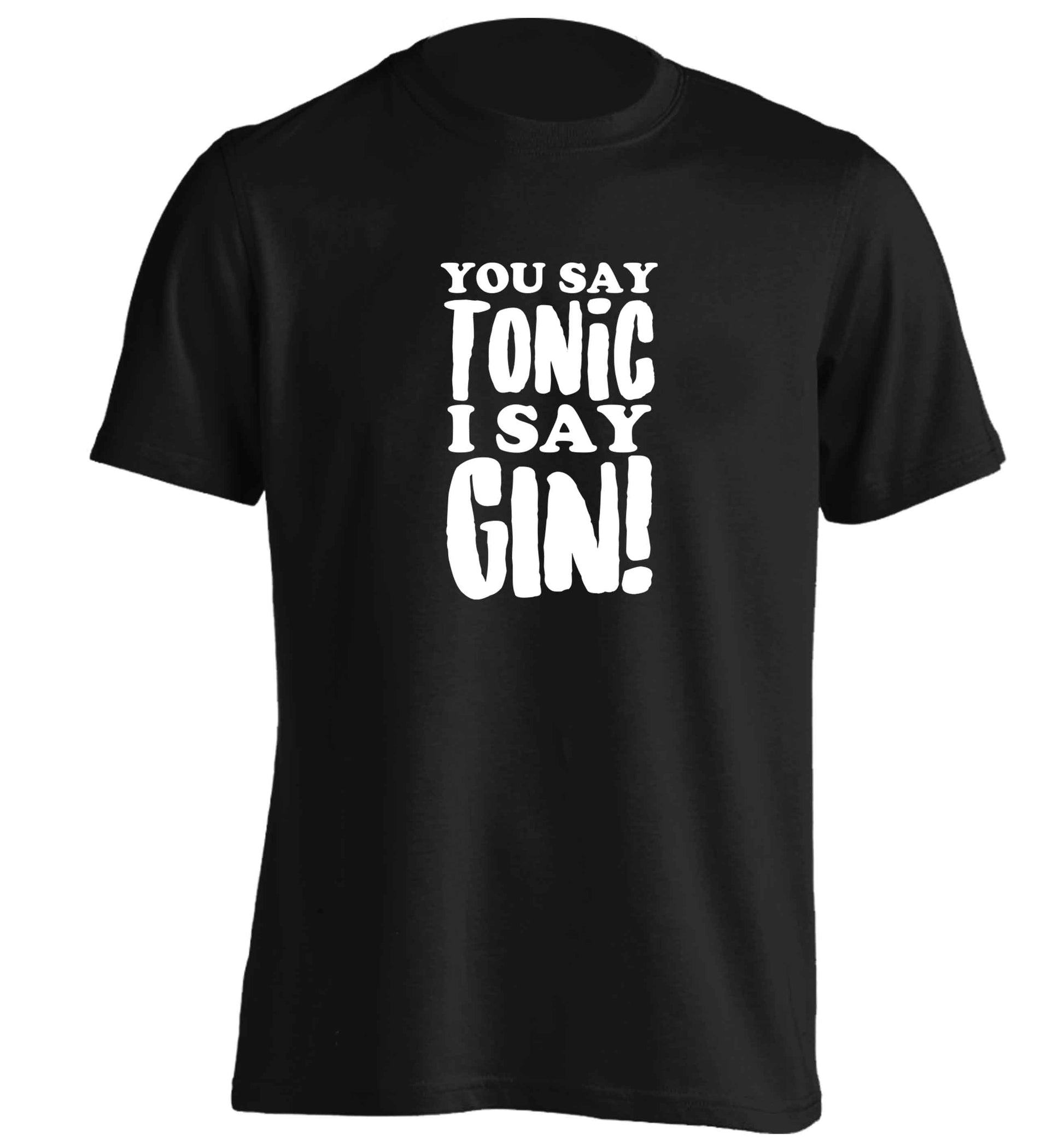 You say tonic I say gin adults unisex black Tshirt 2XL
