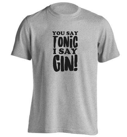 You say tonic I say gin adults unisex grey Tshirt 2XL