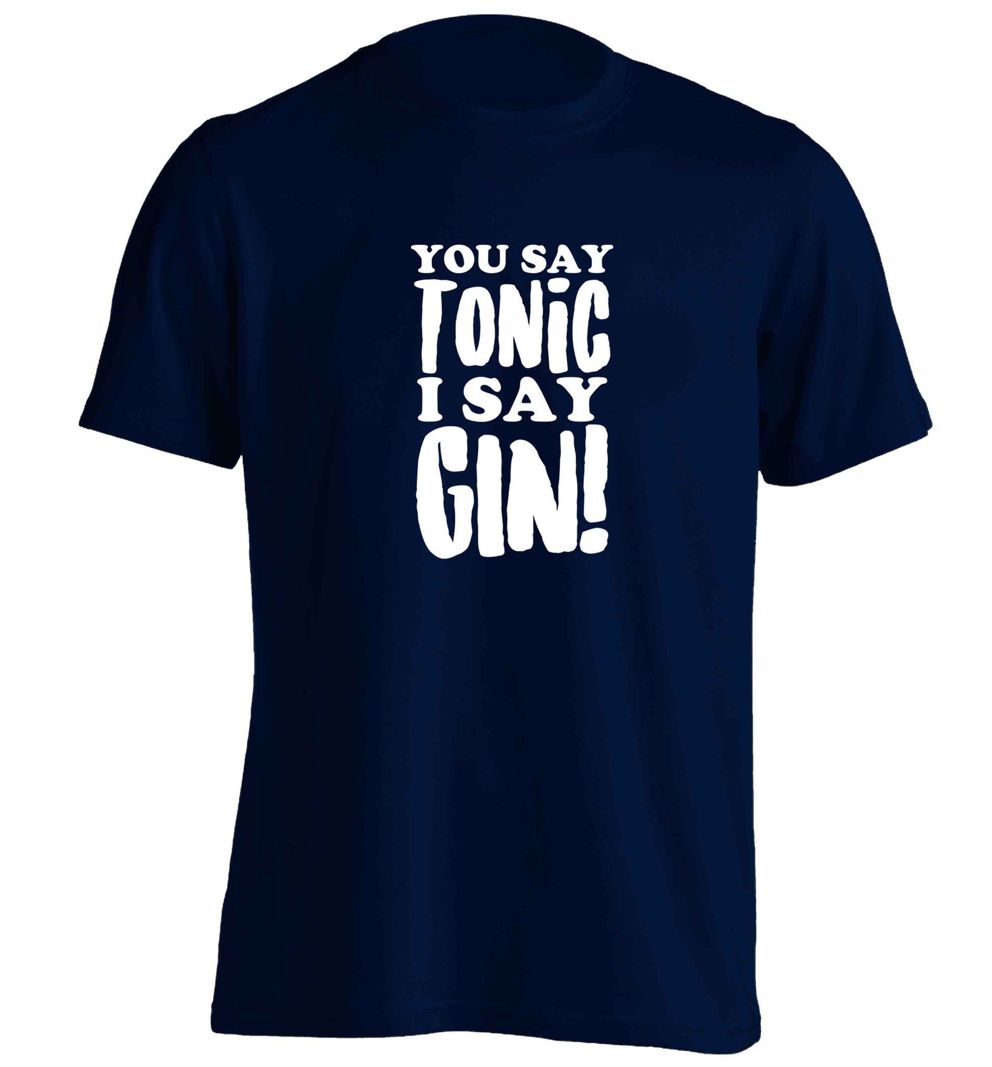 You say tonic I say gin adults unisex navy Tshirt 2XL