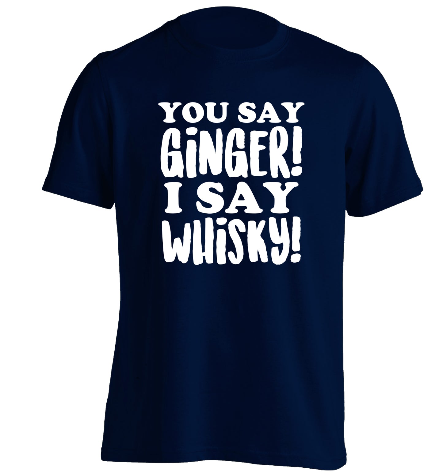 You say ginger I say whisky! adults unisex navy Tshirt 2XL