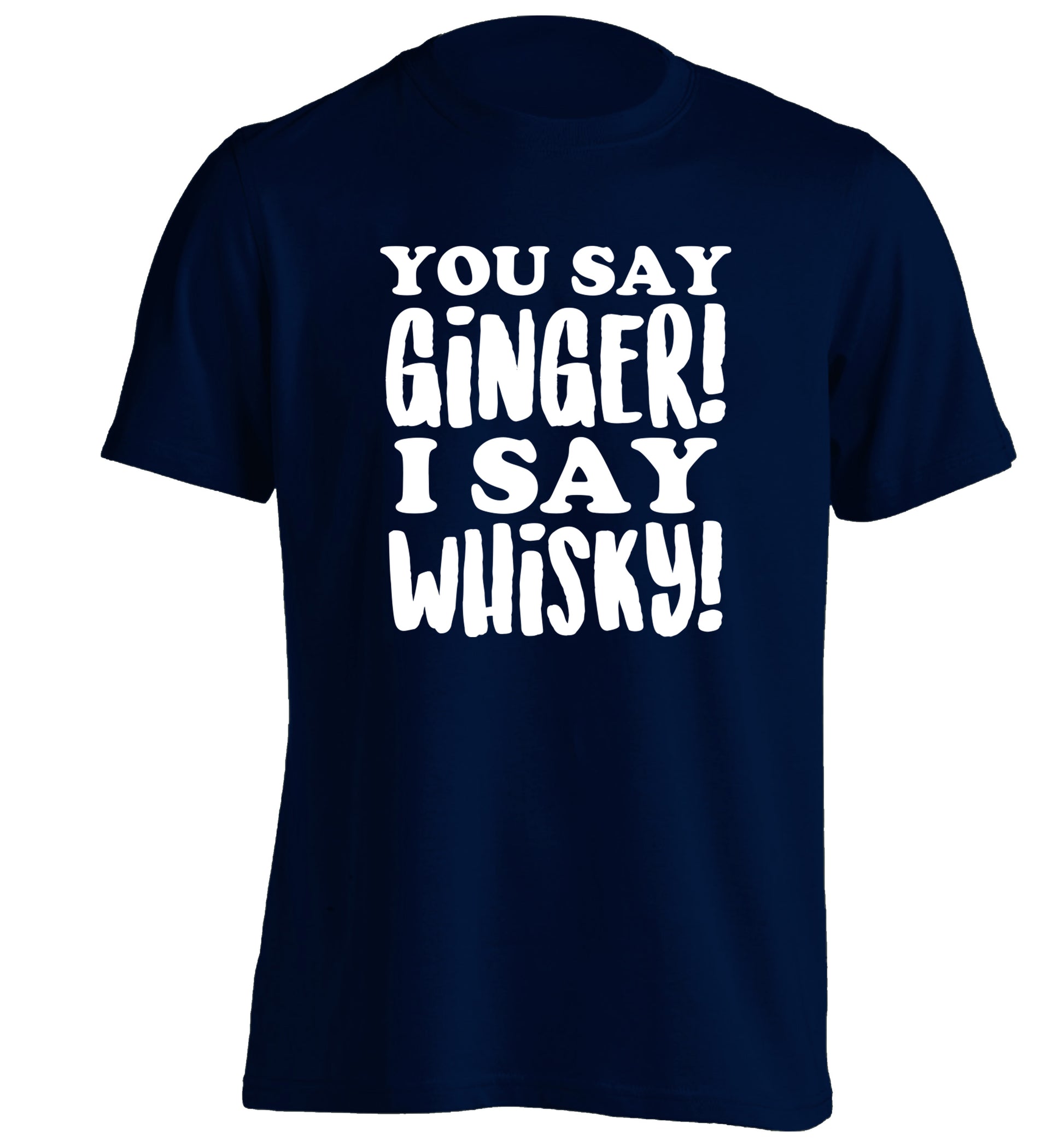 You say ginger I say whisky! adults unisex navy Tshirt 2XL