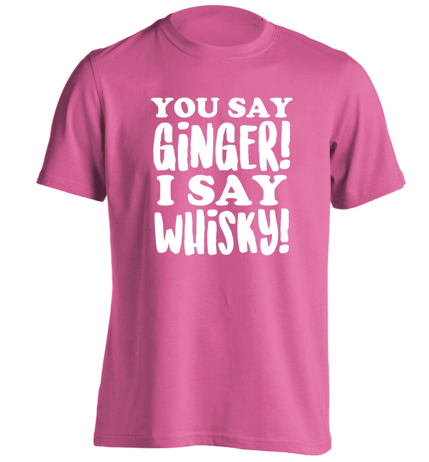 You say ginger I say whisky! adults unisex pink Tshirt 2XL
