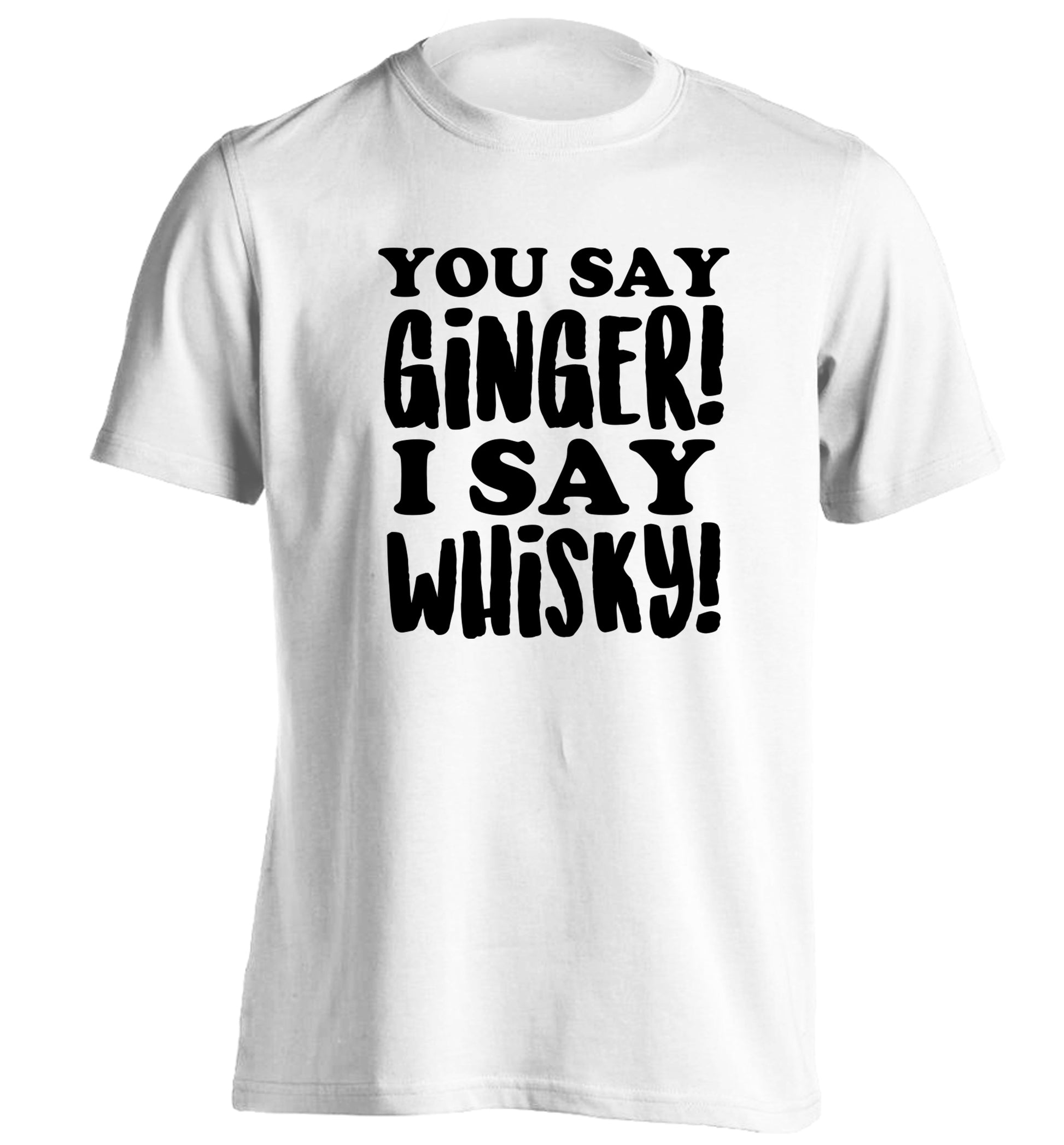 You say ginger I say whisky! adults unisex white Tshirt 2XL