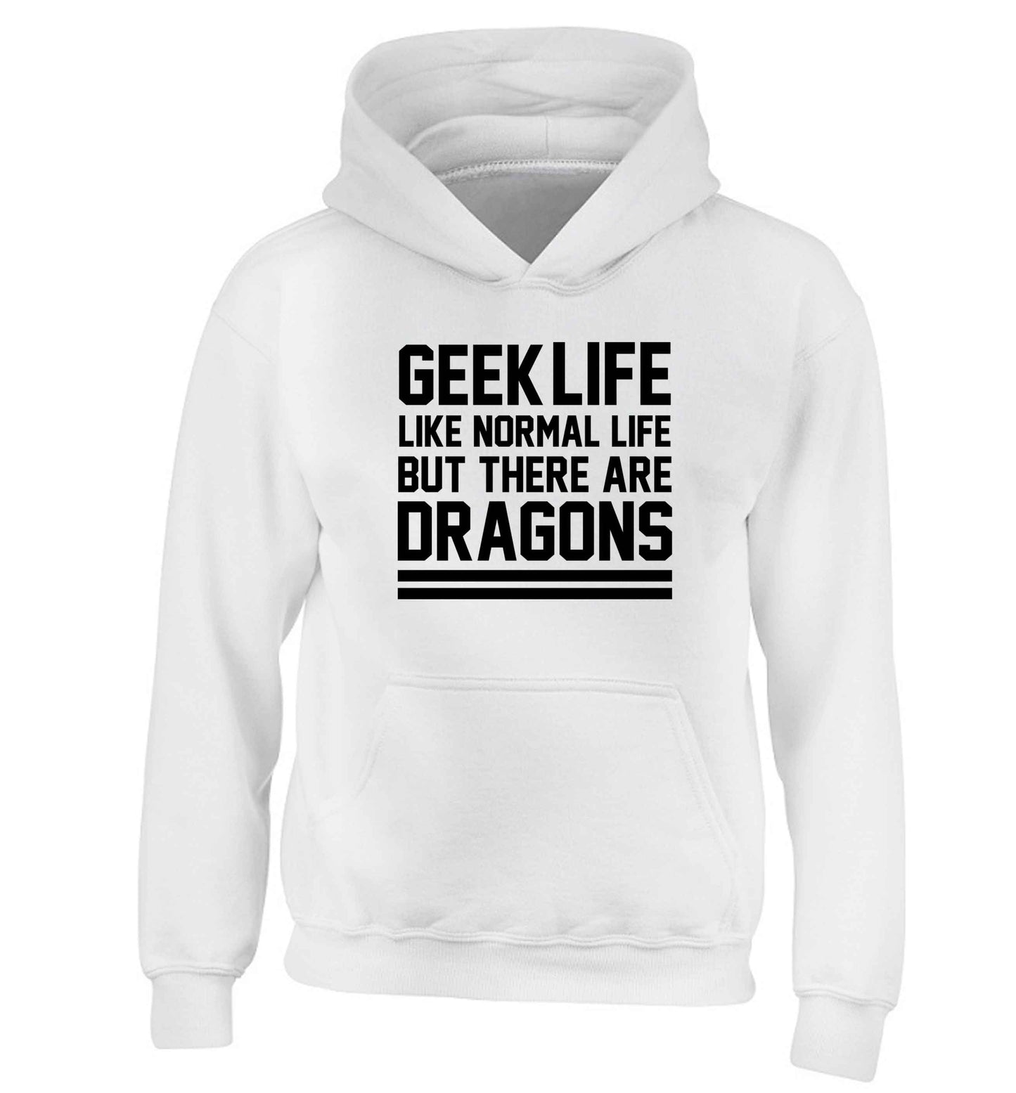 Geek life like normal life but there are dragons children's white hoodie 12-13 Years