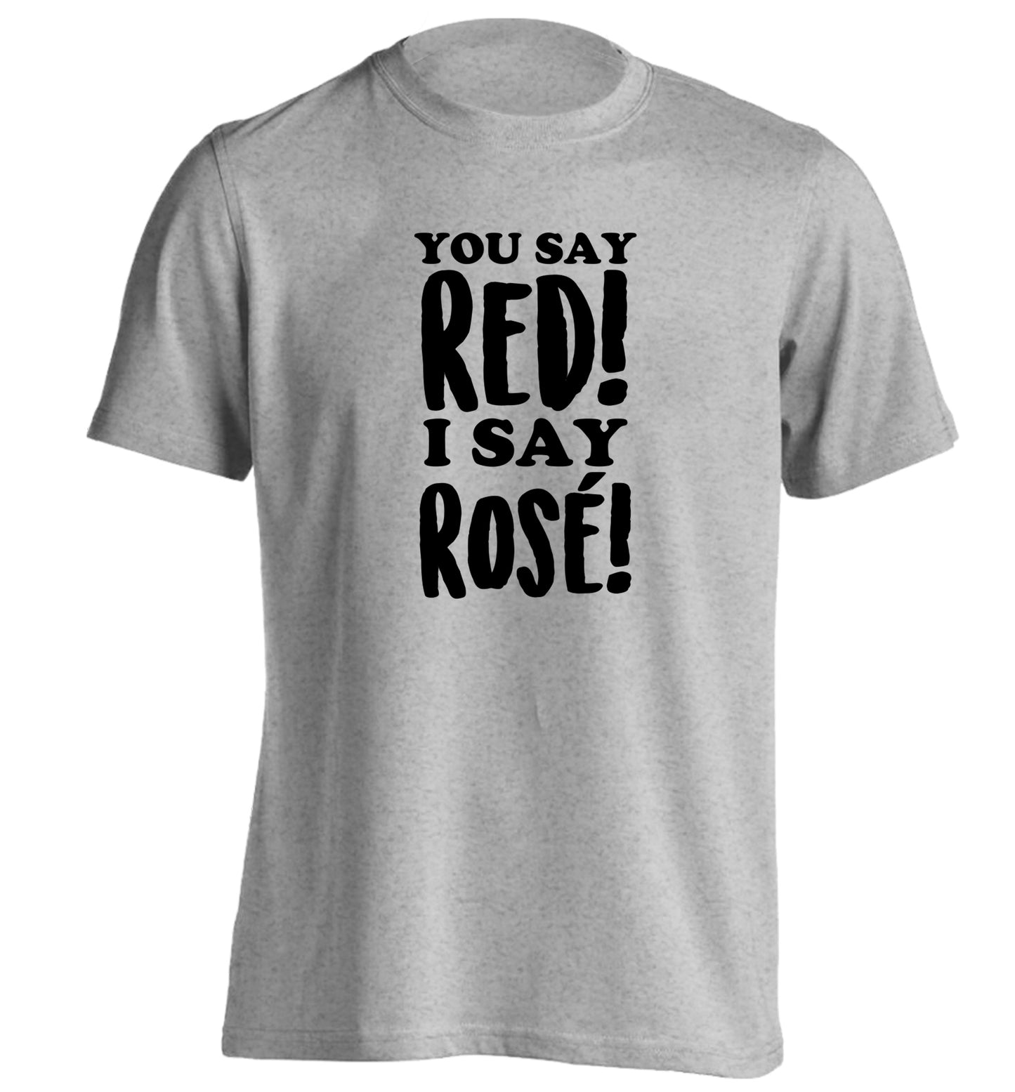 You say red I say ros‚Äö√Ñ√∂‚àö‚Ä†‚àö‚àÇ‚Äö√†√∂‚àö¬¢¬¨¬®¬¨¬Æ¬¨¬®¬¨¬© adults unisex grey Tshirt 2XL