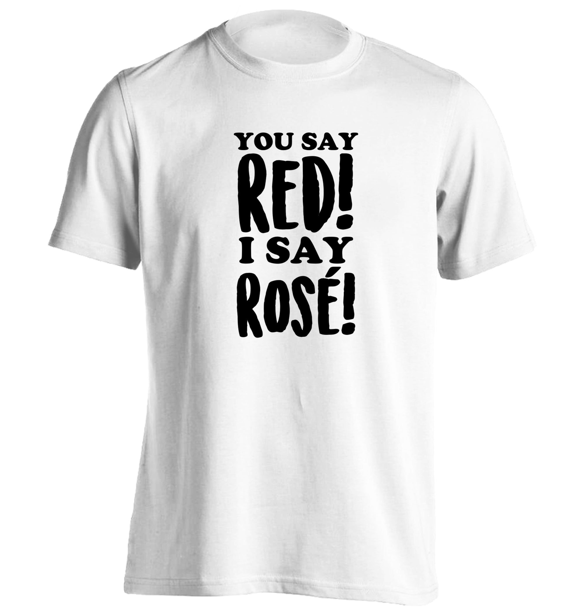 You say red I say ros‚Äö√Ñ√∂‚àö‚Ä†‚àö‚àÇ‚Äö√†√∂‚àö¬¢¬¨¬®¬¨¬Æ¬¨¬®¬¨¬© adults unisex white Tshirt 2XL