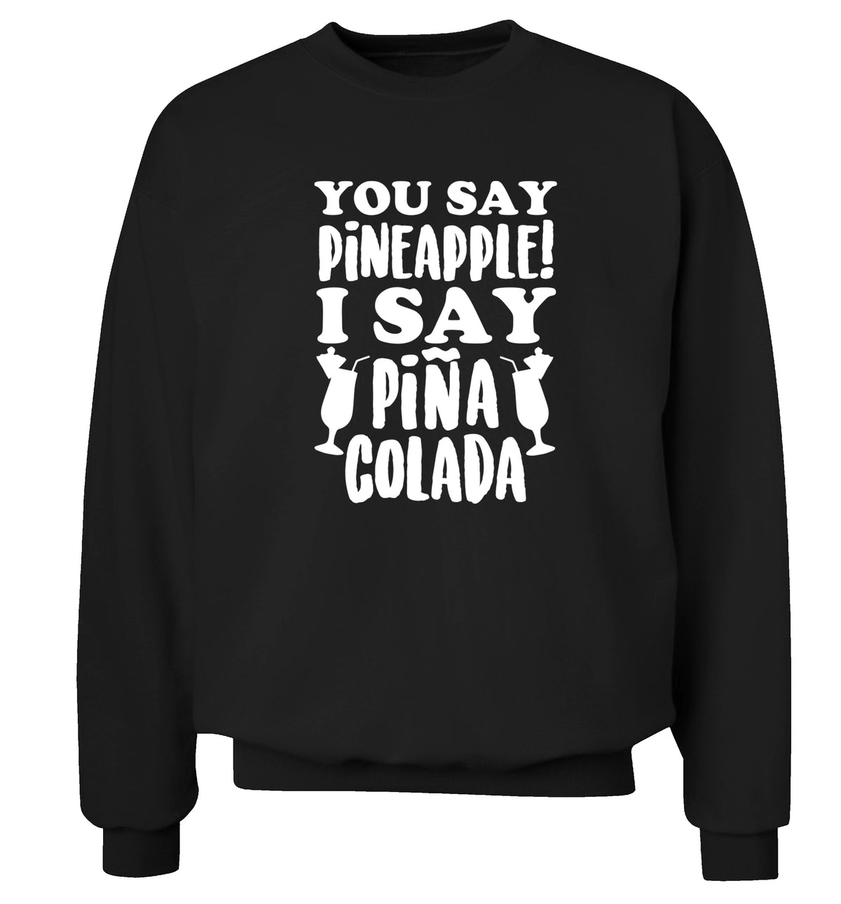 You say pinapple I say Pina colada Adult's unisex black Sweater 2XL