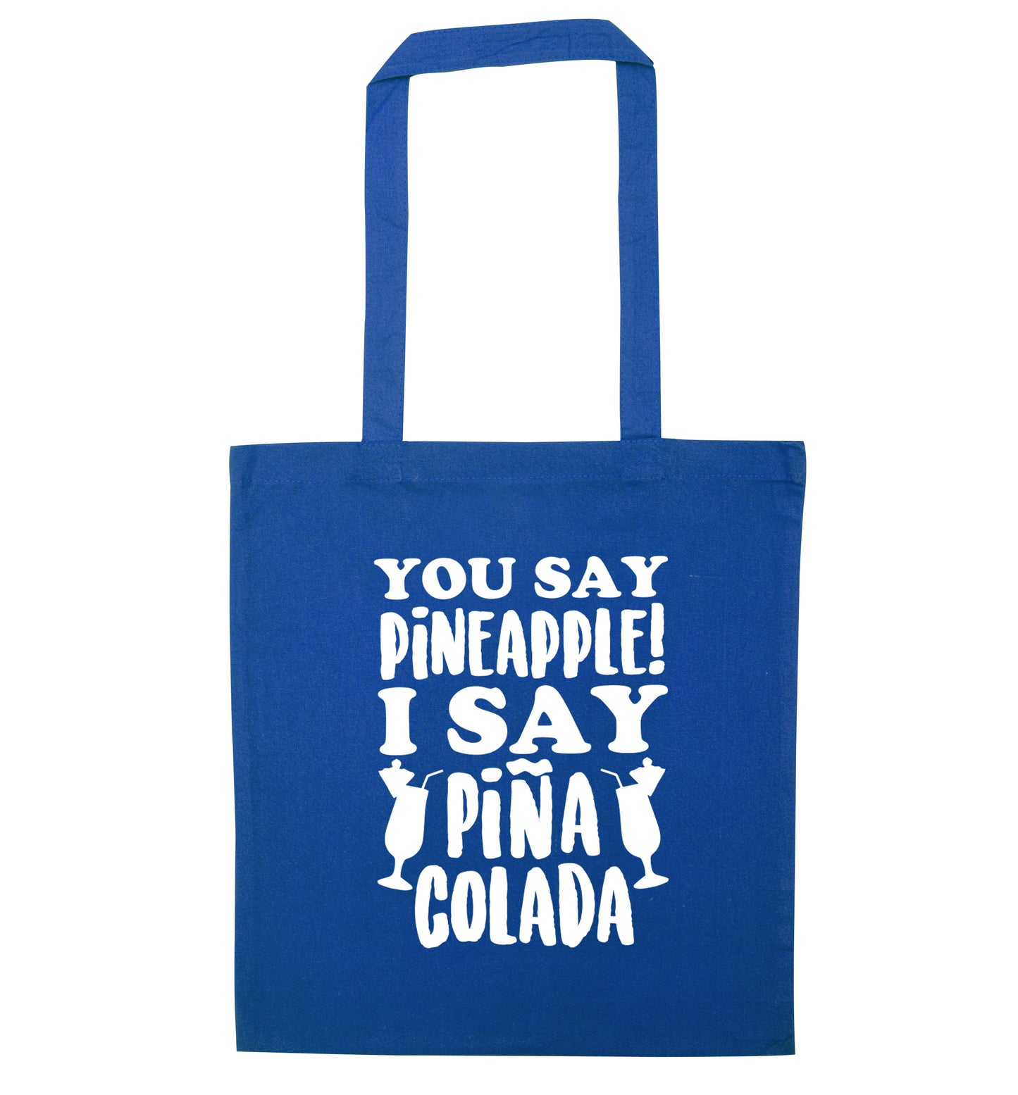 You say pinapple I say Pina colada blue tote bag