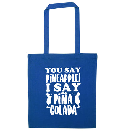 You say pinapple I say Pina colada blue tote bag