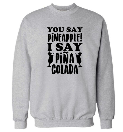 You say pinapple I say Pina colada Adult's unisex grey Sweater 2XL
