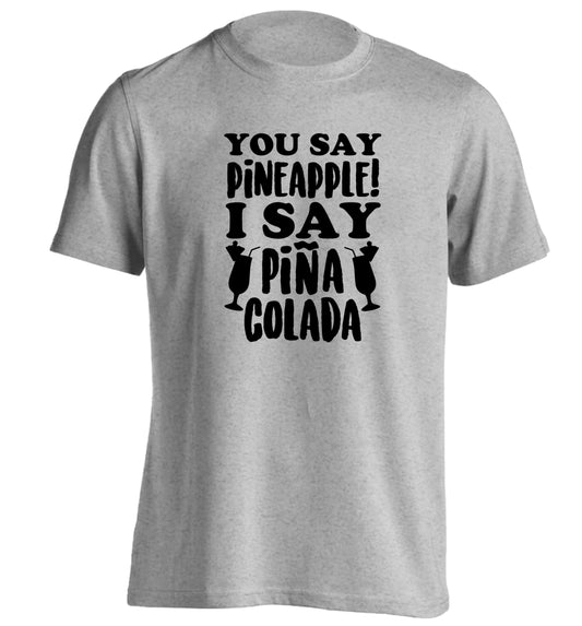 You say pinapple I say Pina colada adults unisex grey Tshirt 2XL