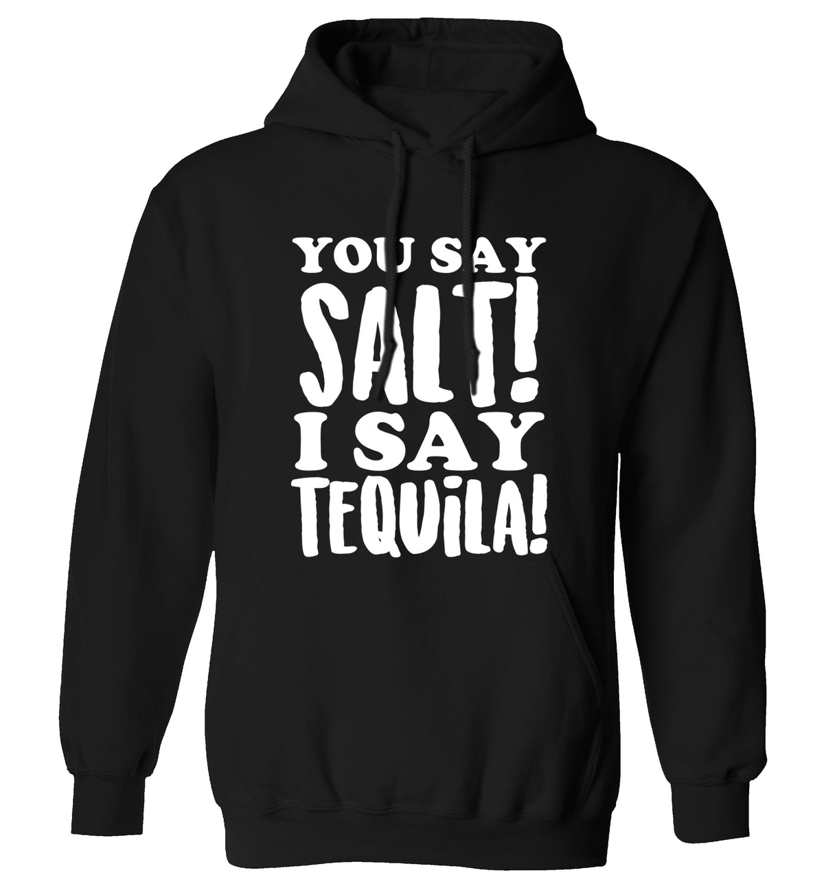 You say salt I say tequila adults unisex black hoodie 2XL