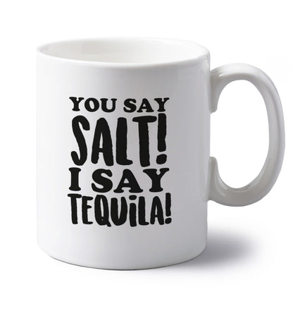 You say salt I say tequila left handed white ceramic mug 