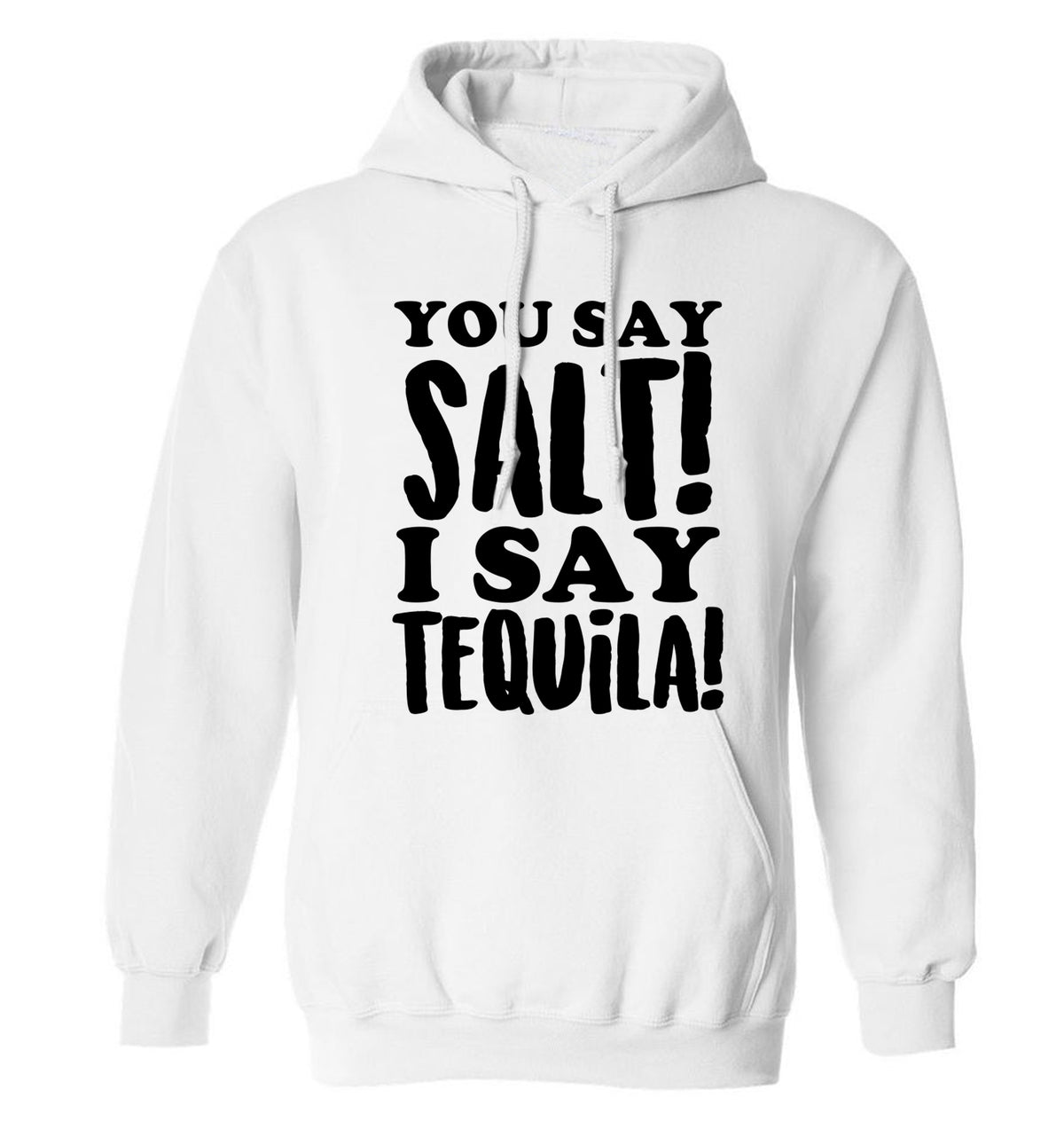 You say salt I say tequila adults unisex white hoodie 2XL
