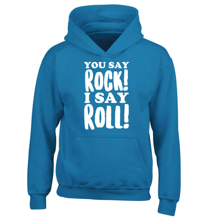 You say rock I say roll! children's blue hoodie 12-14 Years