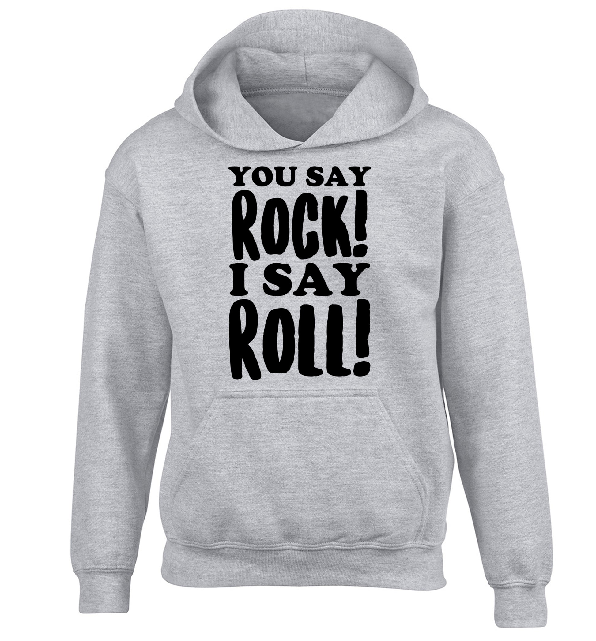 You say rock I say roll! children's grey hoodie 12-14 Years