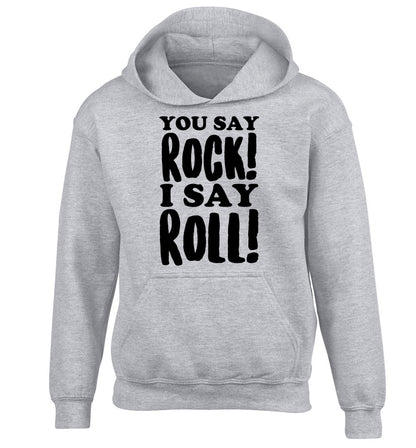 You say rock I say roll! children's grey hoodie 12-14 Years