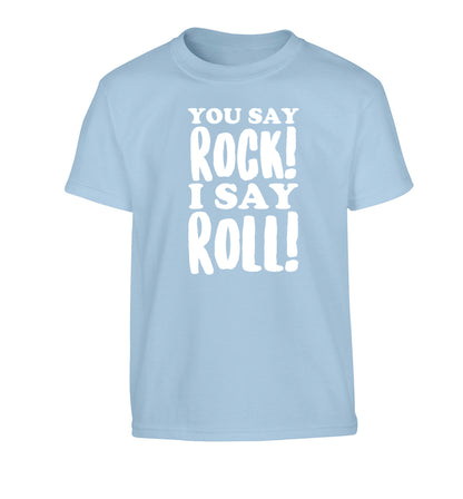 You say rock I say roll! Children's light blue Tshirt 12-14 Years