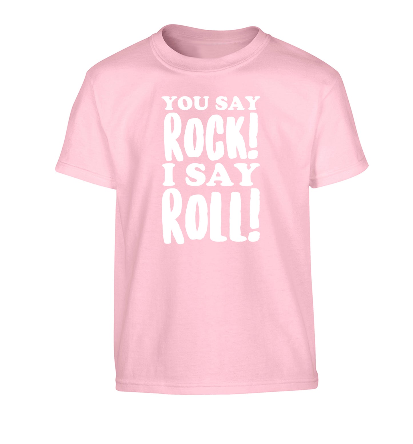 You say rock I say roll! Children's light pink Tshirt 12-14 Years