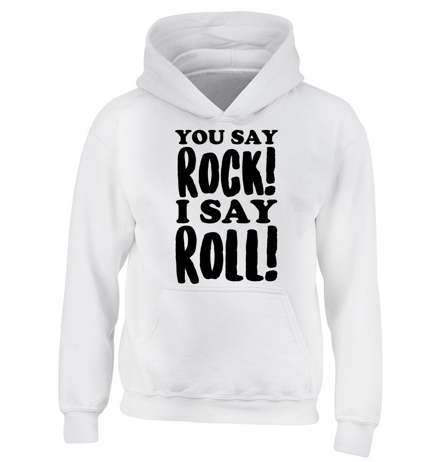 You say rock I say roll! children's white hoodie 12-14 Years