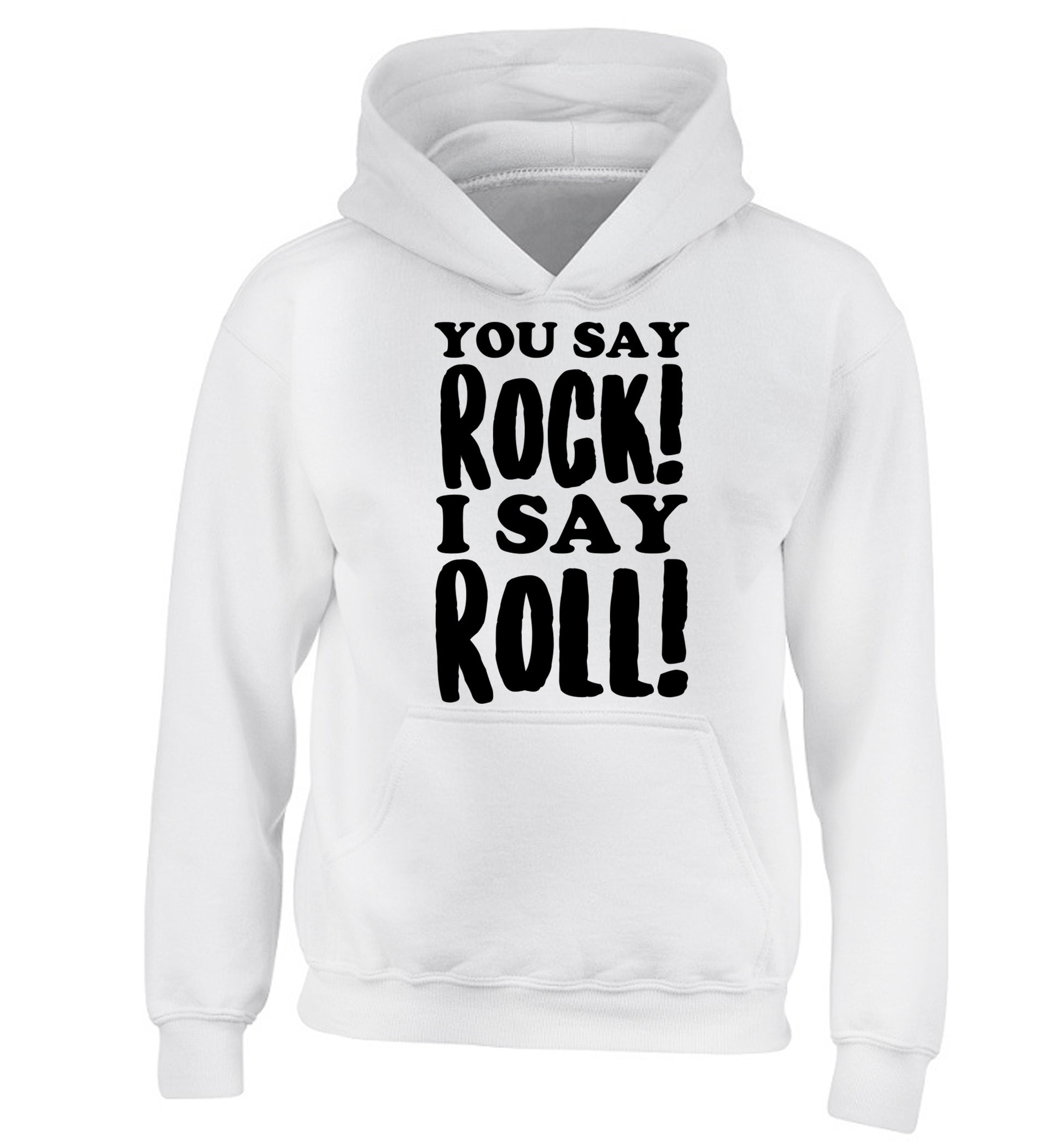 You say rock I say roll! children's white hoodie 12-14 Years