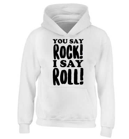 You say rock I say roll! children's white hoodie 12-14 Years