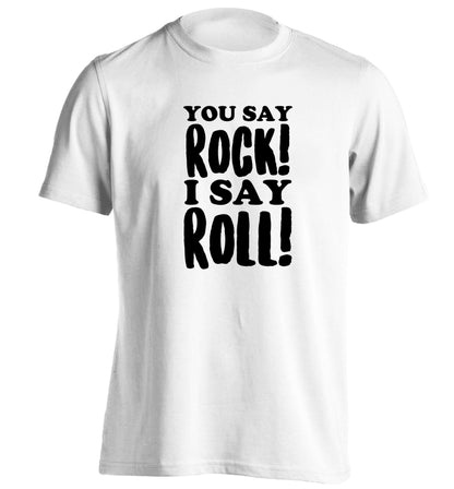 You say rock I say roll! adults unisex white Tshirt 2XL