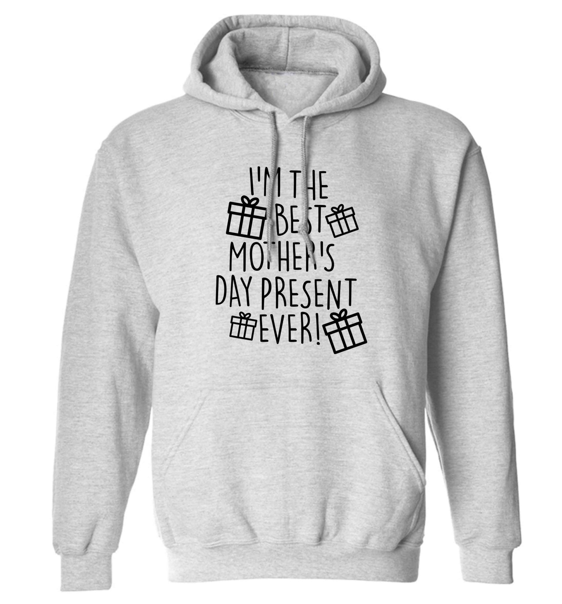 I'm the best mother's day present ever! adults unisex grey hoodie 2XL