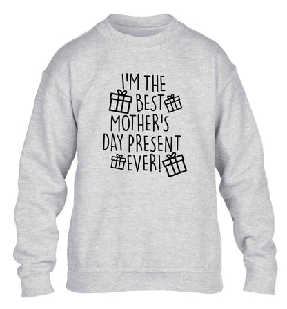 I'm the best mother's day present ever! children's grey sweater 12-13 Years