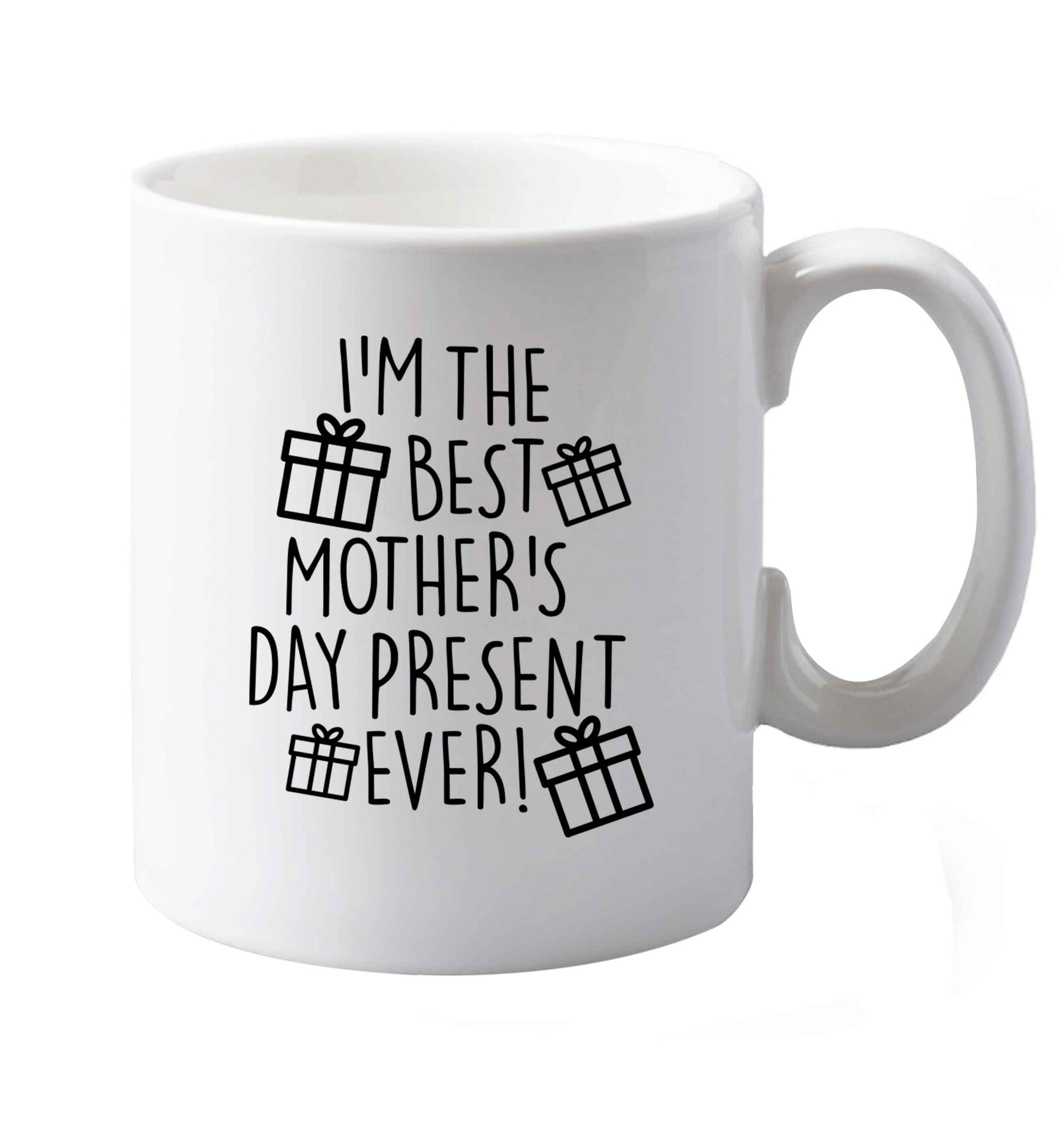 10 oz I'm the best mother's day present ever! ceramic mug both sides