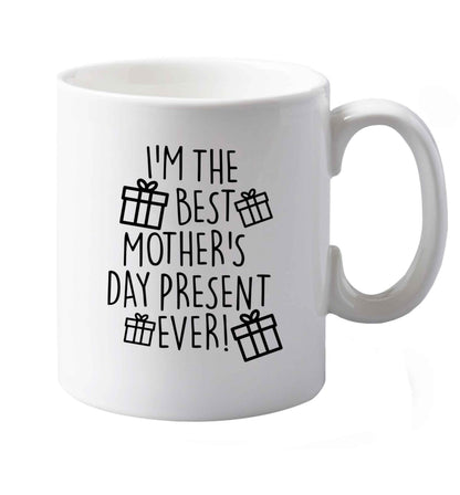 10 oz I'm the best mother's day present ever! ceramic mug both sides