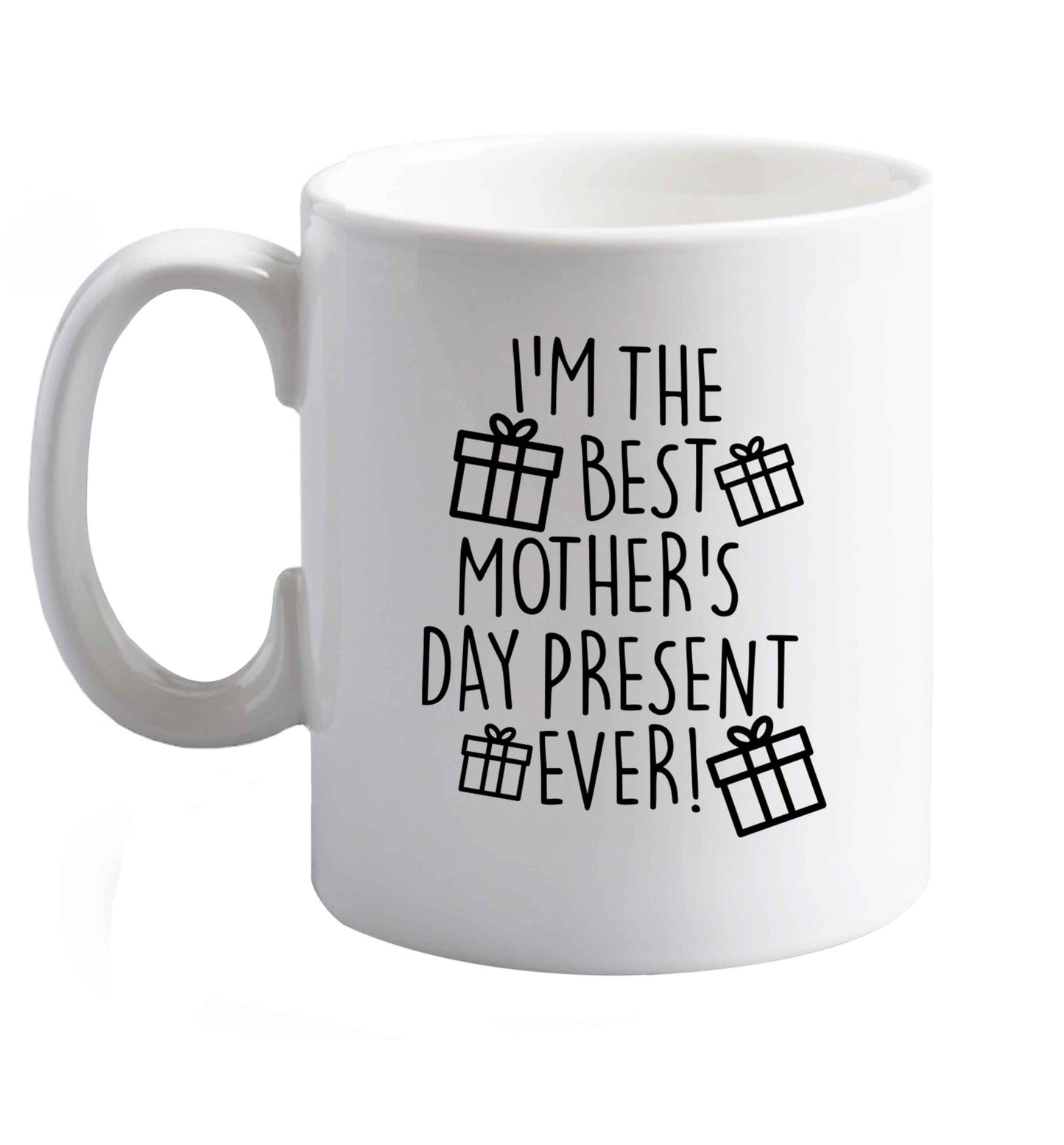 10 oz I'm the best mother's day present ever! ceramic mug right handed