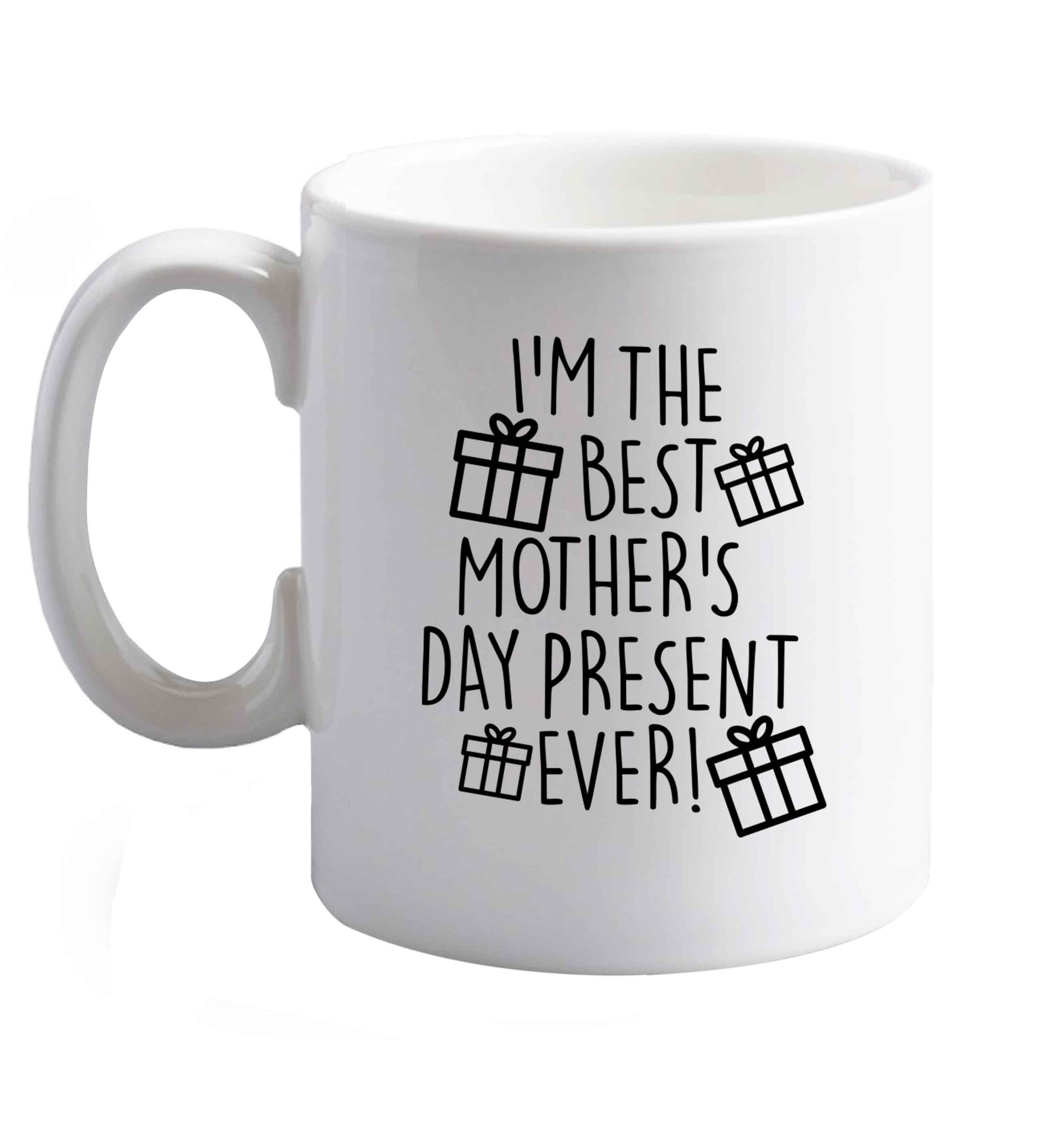 10 oz I'm the best mother's day present ever! ceramic mug right handed