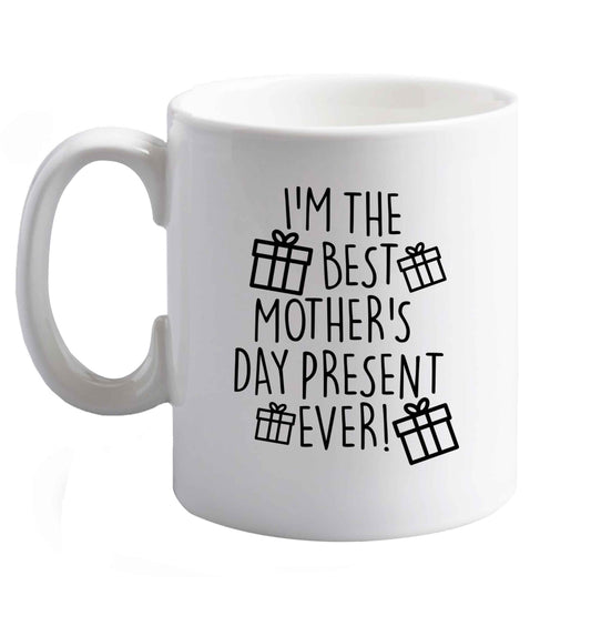 10 oz I'm the best mother's day present ever! ceramic mug right handed