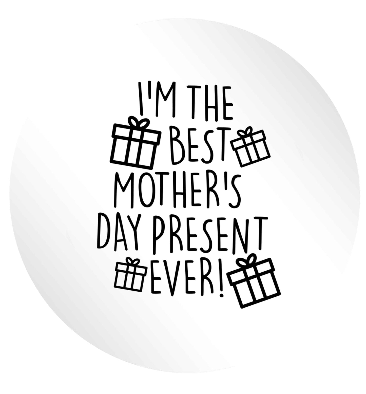 I'm the best mother's day present ever! 24 @ 45mm matt circle stickers